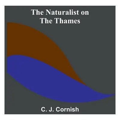 "The Naturalist on the Thames" - "" ("J. Cornish C.")