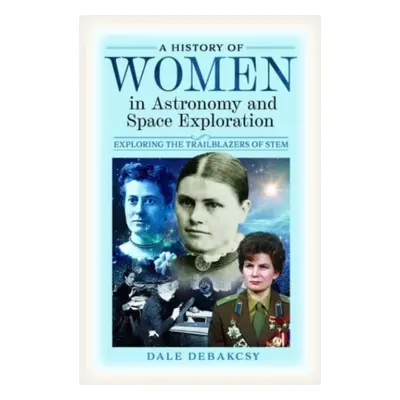 "A History of Women in Astronomy and Space Exploration: Exploring the Trailblazers of Stem" - ""