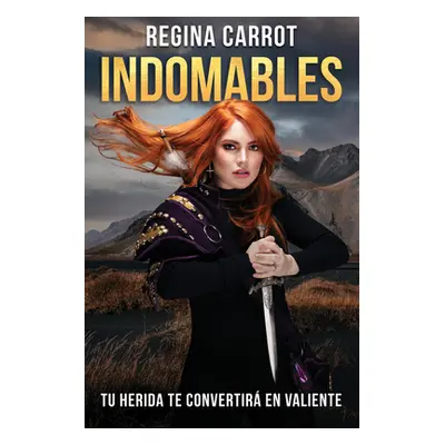 Indomables: Tu Herida Te Convertir En Valiente / Unbreakable. Your Wounds Will Make You Brave (C