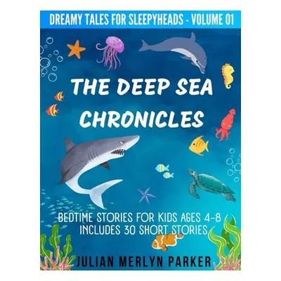 "The Deep Sea Chronicles: Bedtime Stories For Kids Ages 4-8 Includes 30 Short Stories" - "" ("Pa