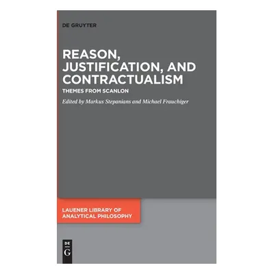 "Reason, Justification, and Contractualism: Themes from Scanlon" - "" ("Stepanians Markus")