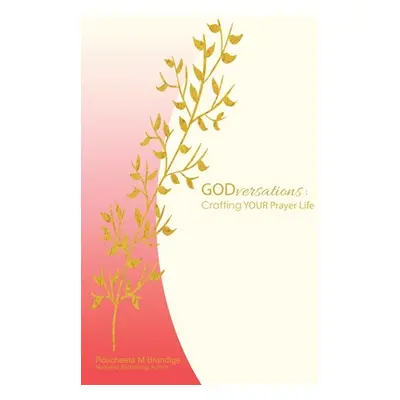 "Godversations: Crafting Your Prayer Life" - "" ("Brundige Roscheeta M.")