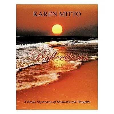 "Reflections: A Poetic Expression of Emotions and Thoughts" - "" ("Mitto Karen")