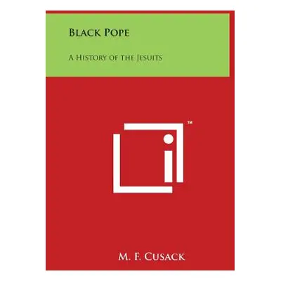 "Black Pope: A History of the Jesuits" - "" ("Cusack M. F.")