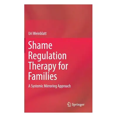 "Shame Regulation Therapy for Families: A Systemic Mirroring Approach" - "" ("Weinblatt Uri")