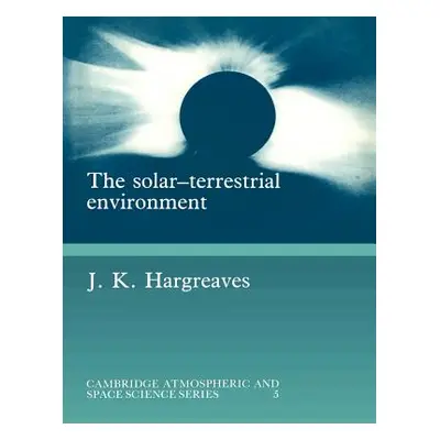 "The Solar-Terrestrial Environment: An Introduction to Geospace - The Science of the Terrestrial