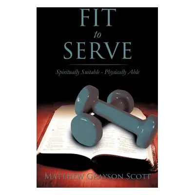 "Fit to Serve" - "" ("Scott Matthew Grayson")