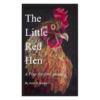 "The Little Red Hen: A Play for Grade 1" - "" ("Kaiser Arne B.")