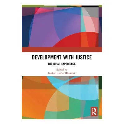 "Development with Justice: The Bihar Experience" - "" ("Bhaumik Sankar Kumar")