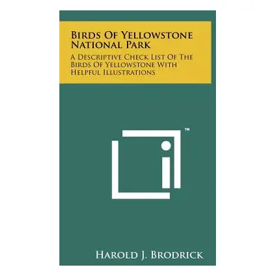 "Birds Of Yellowstone National Park: A Descriptive Check List Of The Birds Of Yellowstone With H