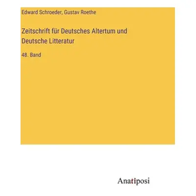 "Zeitschrift fr Deutsches Altertum und Deutsche Litteratur: 48. Band" - "" ("Schroeder Edward")