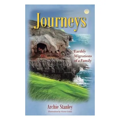 "Journeys: Earthly Migrations of a Family" - "" ("Stanley Archie")