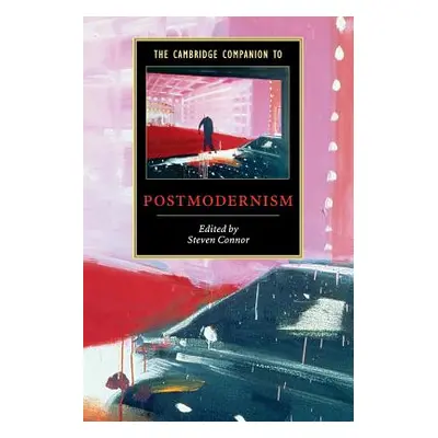 "The Cambridge Companion to Postmodernism" - "" ("Connor Steven")