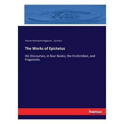 "The Works of Epictetus: His Discourses, in four Books, the Enchiridion, and Fragments" - "" ("H