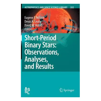 "Short-Period Binary Stars: Observations, Analyses, and Results" - "" ("Milone Eugene F.")