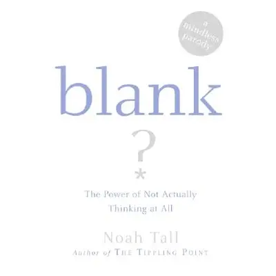 "Blank: The Power of Not Actually Thinking at All (a Mindless Parody)" - "" ("Tall Noah")