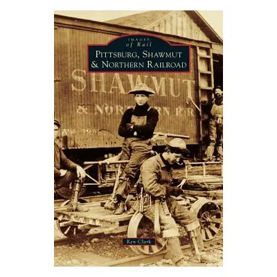 "Pittsburg, Shawmut & Northern Railroad" - "" ("Clark Ken")