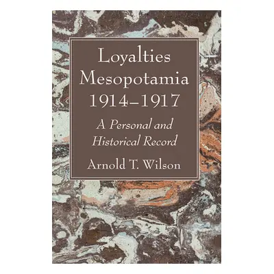 "Loyalties Mesopotamia 1914-1917" - "" ("Wilson Arnold T.")