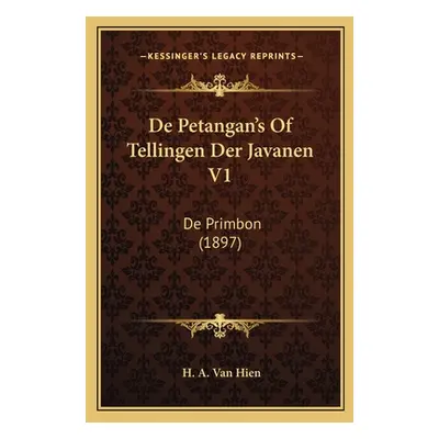 "De Petangan's Of Tellingen Der Javanen V1: De Primbon (1897)" - "" ("Van Hien H. A.")