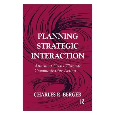 "Planning Strategic Interaction: Attaining Goals Through Communicative Action" - "" ("Berger Cha