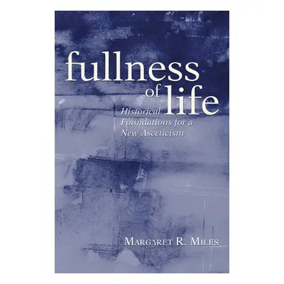 "Fullness of Life" - "" ("Miles Margaret R.")