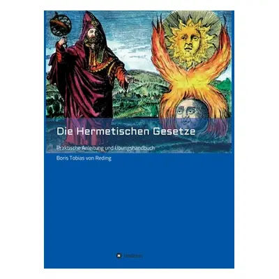 "Die Hermetischen Gesetze: Praktische Anleitung und bungshandbuch" - "" ("Von Reding Boris Tobia