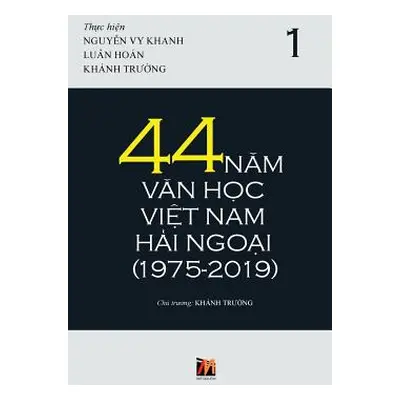 "44 Năm Văn Học Việt Nam Hải Ngoại (1975-2019) - Tập 1" - "" ("Nguyen Thanh")