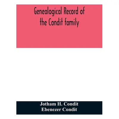 "Genealogical record of the Condit family, descendants of John Conditt, a native of Great Britai