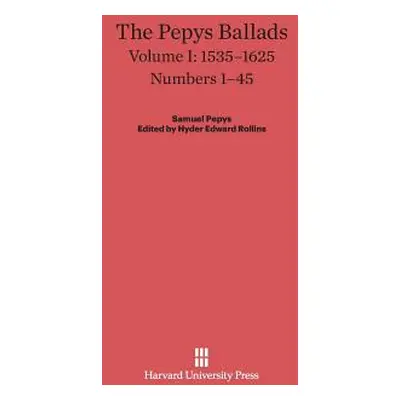 "The Pepys Ballads, Volume 1: 1535-1625: Numbers 1-45" - "" ("Rollins Hyder Edward")