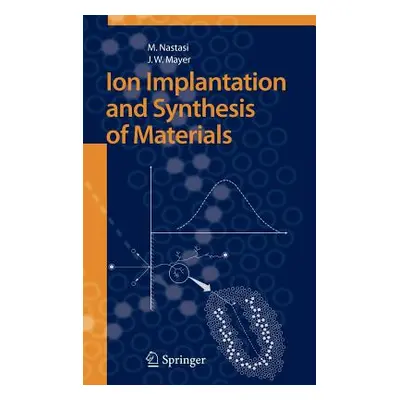 "Ion Implantation and Synthesis of Materials" - "" ("Nastasi Michael")