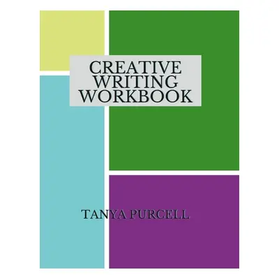 "Creative Writing Workbook: Word Prompts and Character Traits Provided" - "" ("Purcell Tanya")