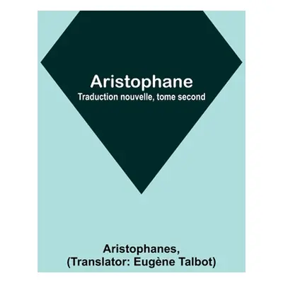 "Aristophane; Traduction nouvelle, tome second" - "" ("Aristophanes")