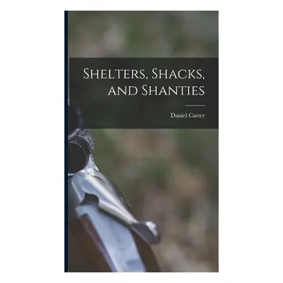 "Shelters, Shacks, and Shanties" - "" ("Beard Daniel Carter 1850-1941")