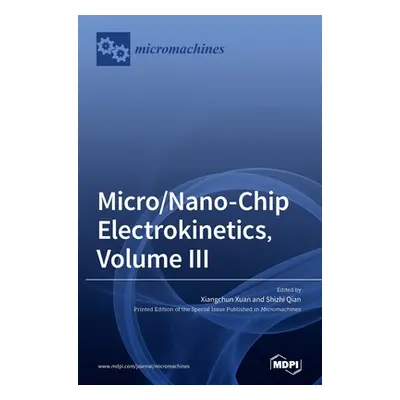 "Micro/Nano-Chip Electrokinetics, Volume III" - "" ("Xuan Xiangchun")