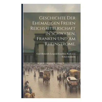 "Geschichte der ehemaligen freien Reichsritterschaft in Schwaben, Franken und am Rheinstrome." -