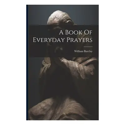 "A Book Of Everyday Prayers" - "" ("Barclay William")