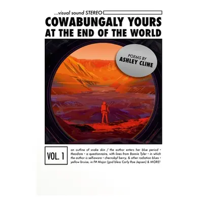 "Cowabungaly Yours at the End of the World: Poems by Ashley Cline" - "" ("Cline Ashley")