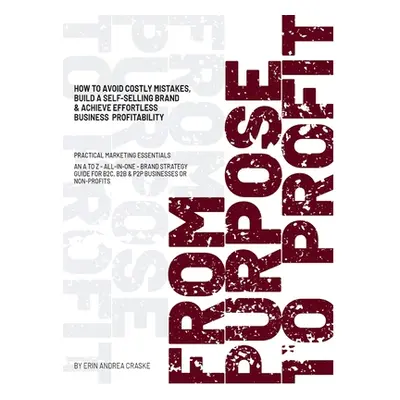 "From Purpose to Profit: How to avoid costly mistakes, build a self-selling brand & achieve effo