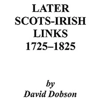 "Later Scots-Irish Links, 1725-1825. Part One" - "" ("Dobson David")