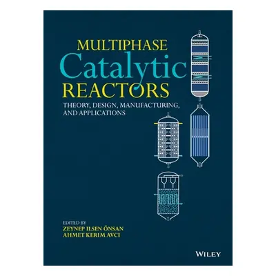 "Multiphase Catalytic Reactors: Theory, Design, Manufacturing, and Applications" - "" ("nsan Zey