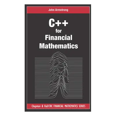 "C++ for Financial Mathematics" - "" ("Armstrong John")