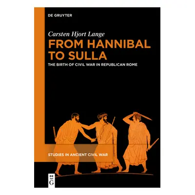 "From Hannibal to Sulla: The Birth of Civil War in Republican Rome" - "" ("Lange Carsten Hjort")