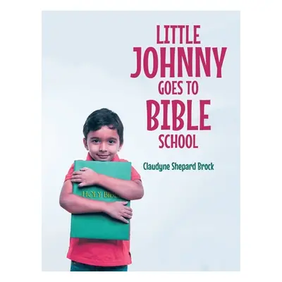 "Little Johnny Goes to Bible School" - "" ("Brock Claudyne Shepard")