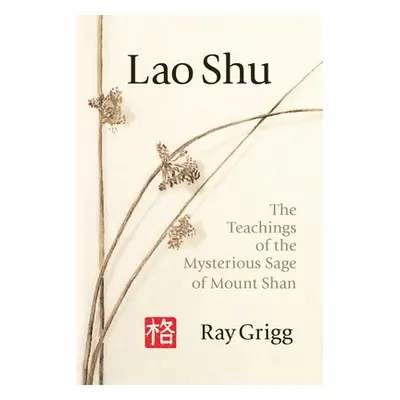 "Lao Shu: The Teachings of the Mysterious Sage of Mount Shan" - "" ("Grigg Ray")