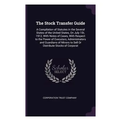 "The Stock Transfer Guide: A Compilation of Statutes in the Several States of the United States,