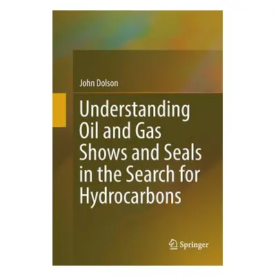 "Understanding Oil and Gas Shows and Seals in the Search for Hydrocarbons" - "" ("Dolson John")