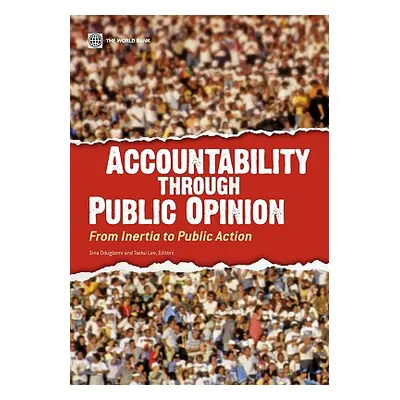 "Accountability Through Public Opinion: From Inertia to Public Action" - "" ("Odugbemi Sina")