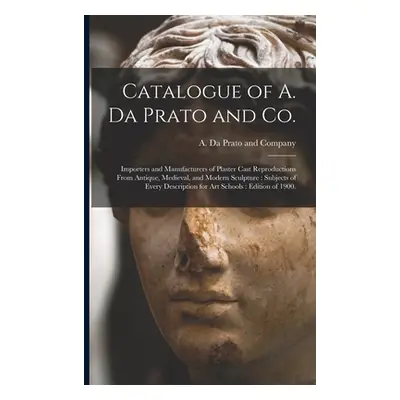 "Catalogue of A. Da Prato and Co.: Importers and Manufacturers of Plaster Cast Reproductions Fro