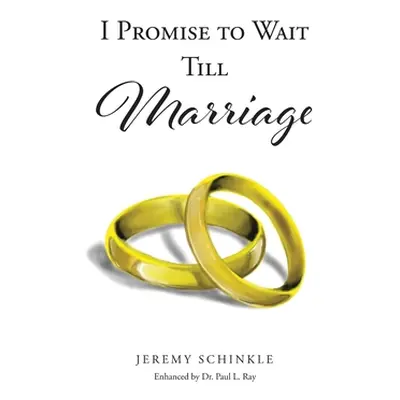 "I Promise to Wait Till Marriage" - "" ("Schinkle Jeremy")