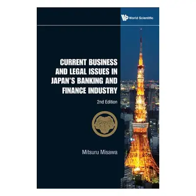 "Current Business and Legal Issues in Japan's Banking and Finance Industry (2nd Edition)" - "" (